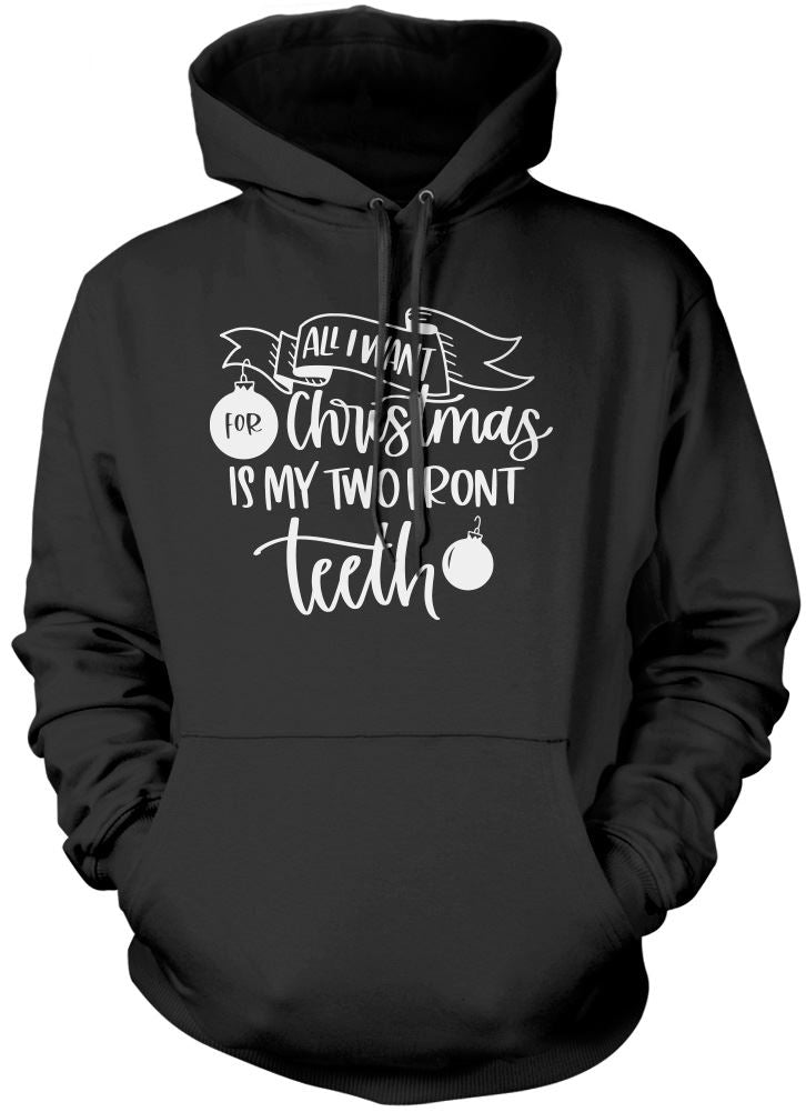 All I Want For Christmas is my Two Front Teeth - Unisex Hoodie