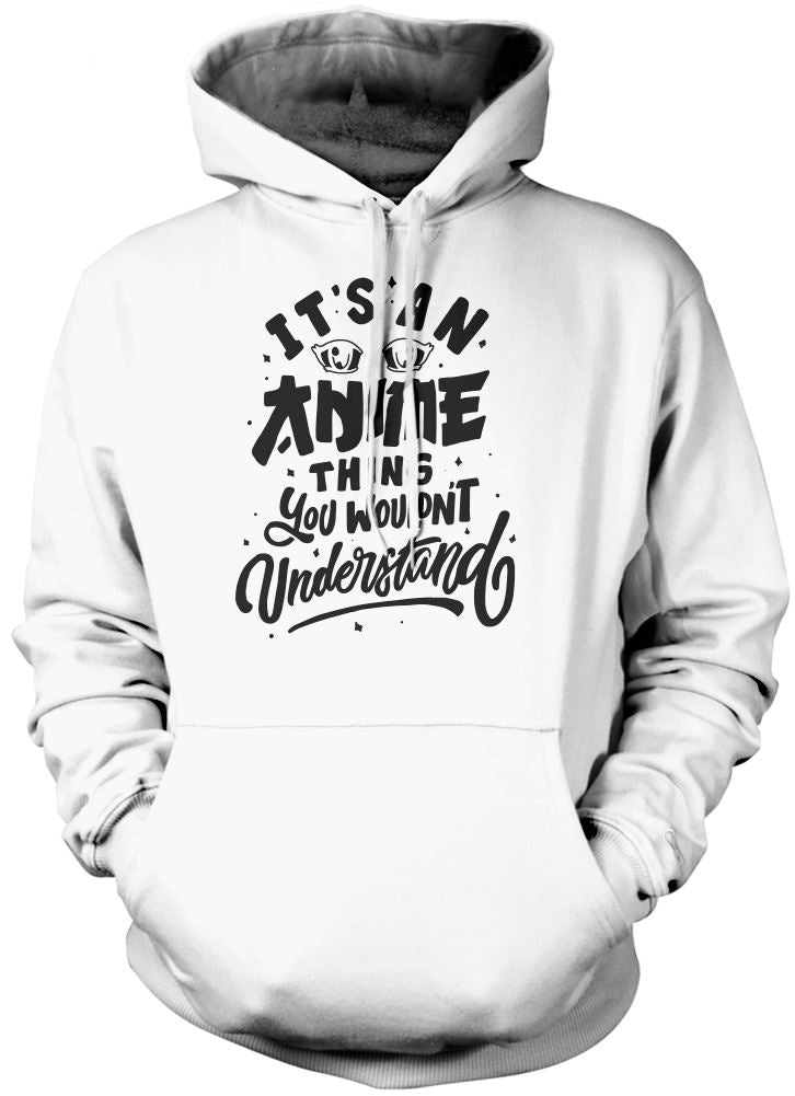 It's an Anime Thing You Wouldn't Understand - Unisex Hoodie