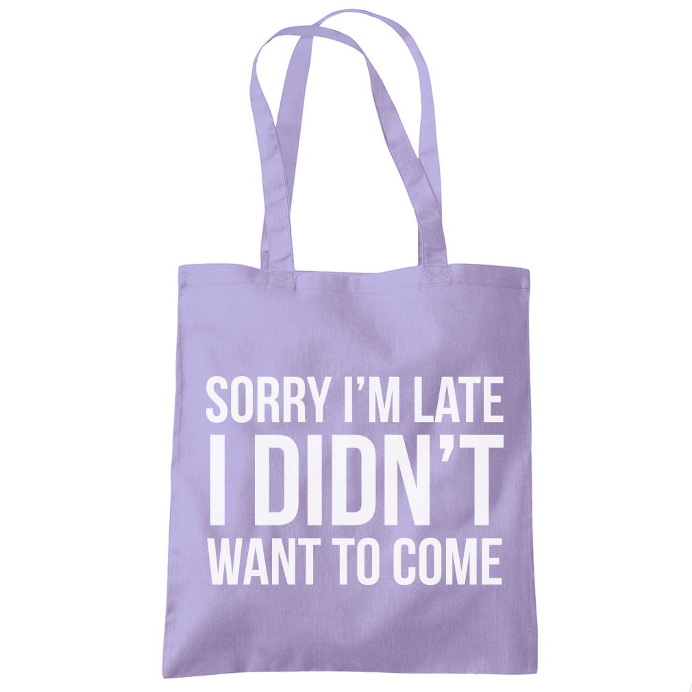 Sorry I'm Late I Didn't Want to Come - Tote Shopping Bag
