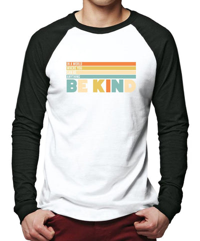 In a World Where You Can Be Anything Be Kind - Men Baseball Top