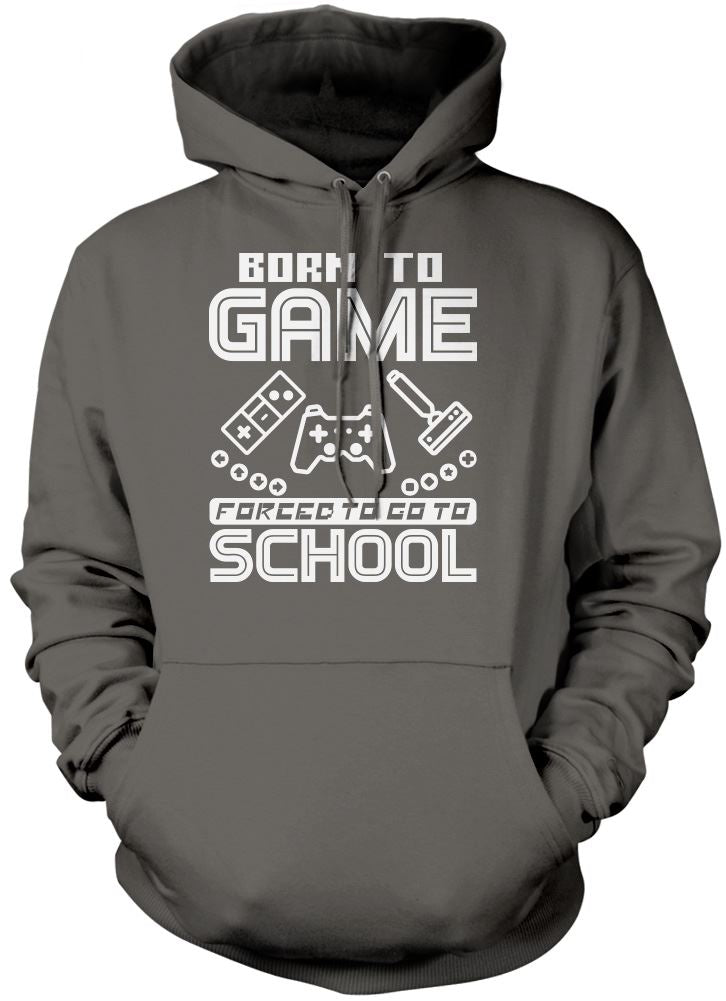 Born to Play Video Games Forced to go to School - Unisex Hoodie