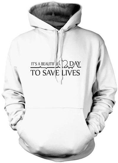 It's a Beautiful Day To Save Lives - Unisex Hoodie