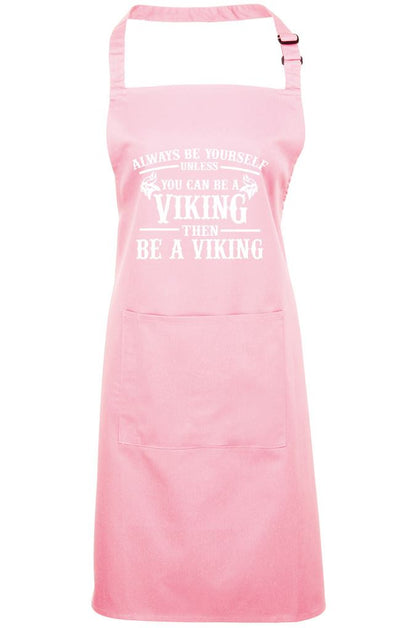 Always be Yourself Unless You Can be a Viking - Apron - Chef Cook Baker