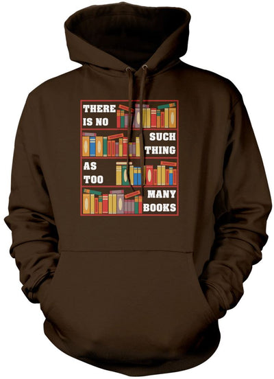 There Is No Such Thing As Too Many Books - Unisex Hoodie