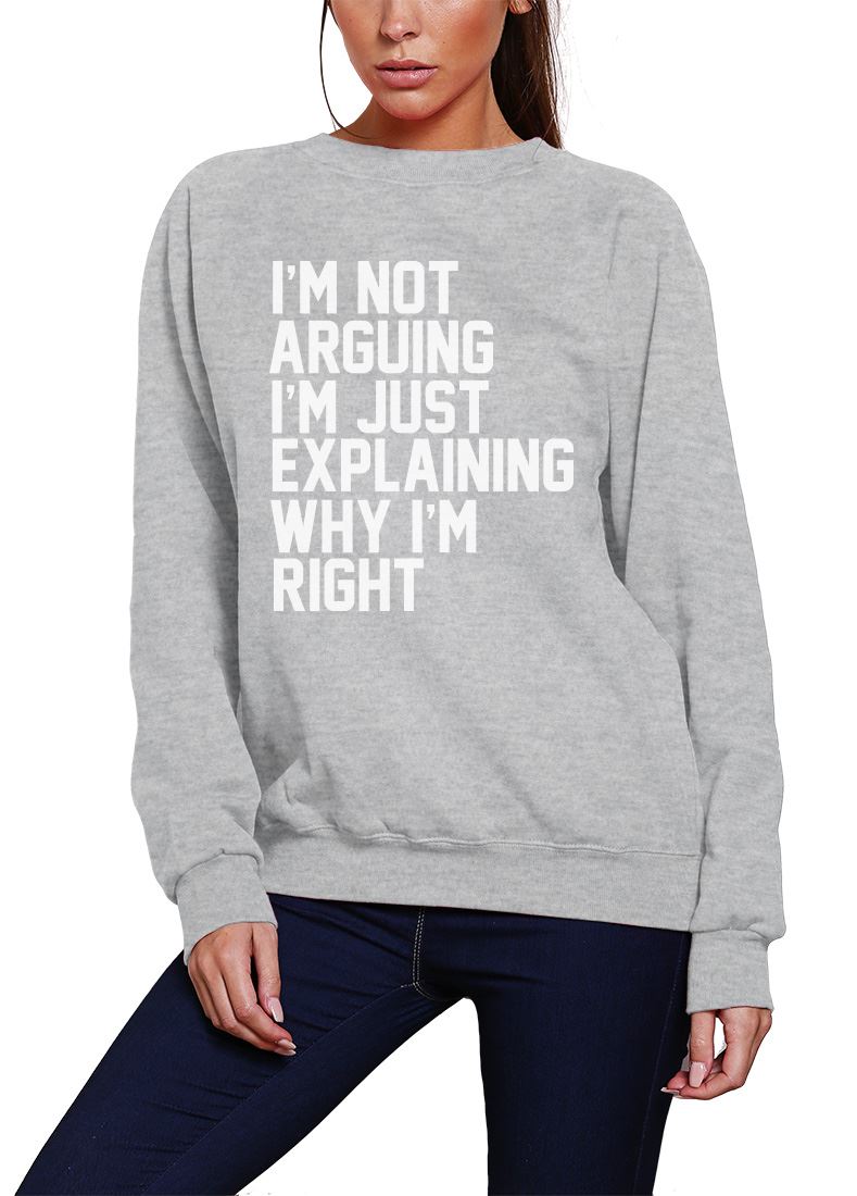 I'm Not Arguing I'm Just Explaining Why I'm Right - Youth & Womens Sweatshirt