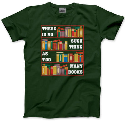 There Is No Such Thing As Too Many Books - Mens and Youth Unisex T-Shirt