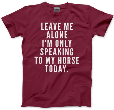 Leave Me Alone I'm Only Talking To My Horse - Mens and Youth Unisex T-Shirt