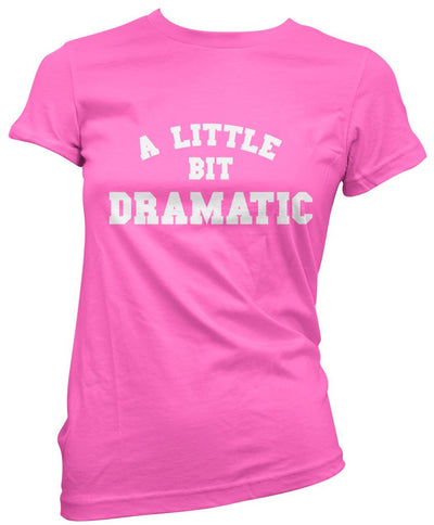 A Little Bit Dramatic - Womens T-Shirt