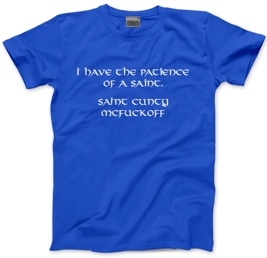 I Have The Patience of a Saint - Unisex T-Shirt