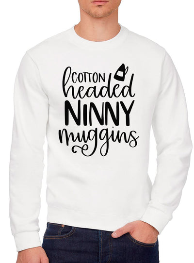 Cotton Headed Ninny Muggins - Youth & Mens Sweatshirt