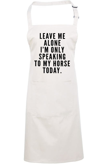 Leave Me Alone I'm Only Talking To My Horse - Apron - Chef Cook Baker