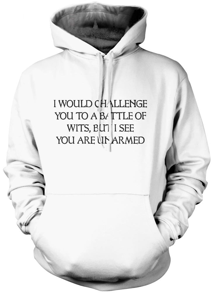 I Would Challenge You To a Battle of Wits - Unisex Hoodie