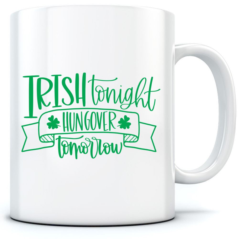 Irish Tonight Hungover Tomorrow St Patrick's Day - Mug for Tea Coffee