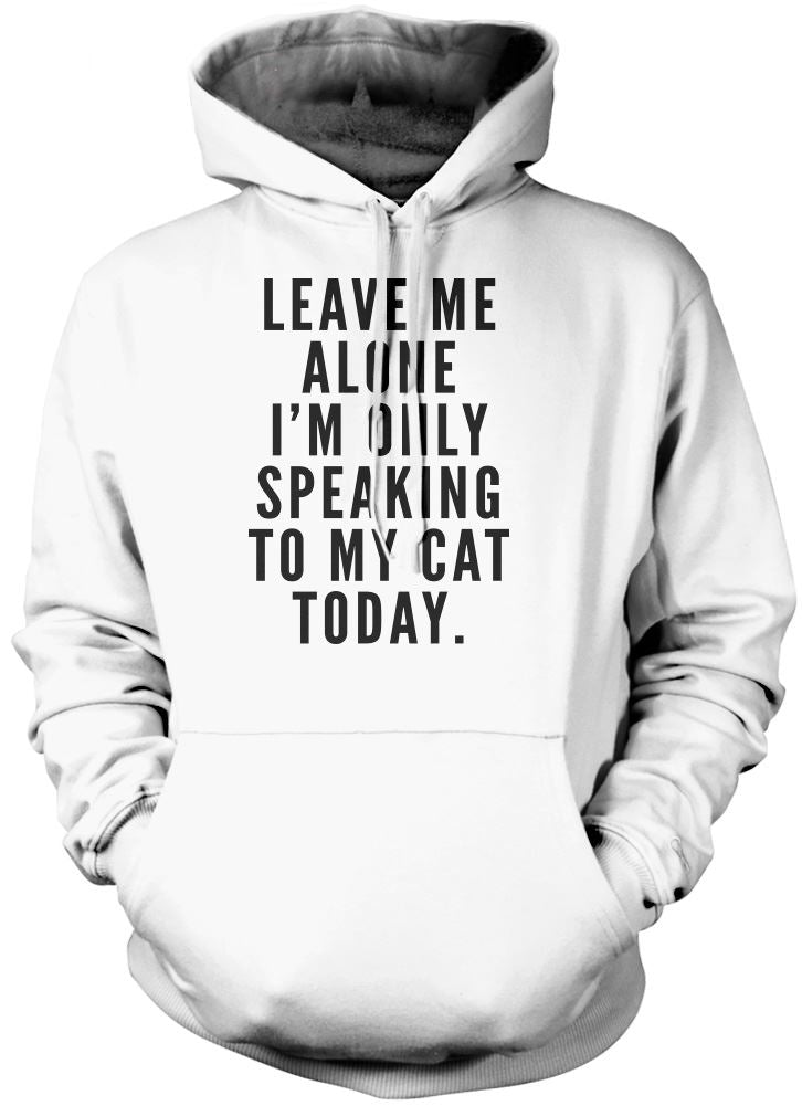 Leave me alone I am only speaking to my cat - Kids Unisex Hoodie