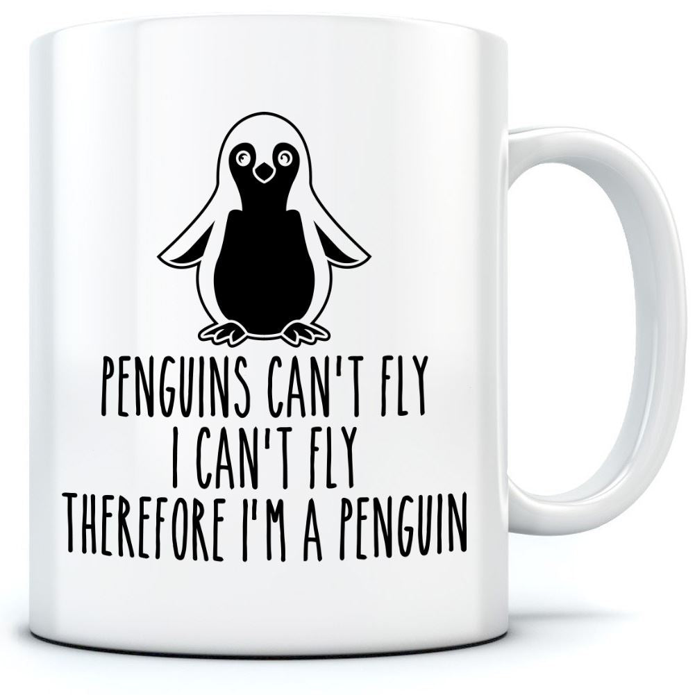 Penguins Can't Fly, I Can't Fly, Therefore I Am a Penguin - Mug for Tea Coffee