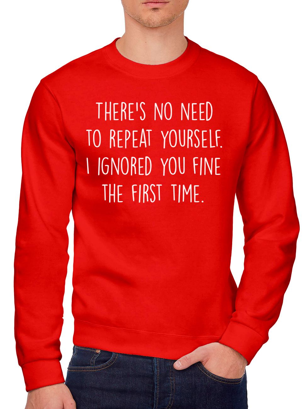 There's No Need To Repeat Yourself - Youth & Mens Sweatshirt
