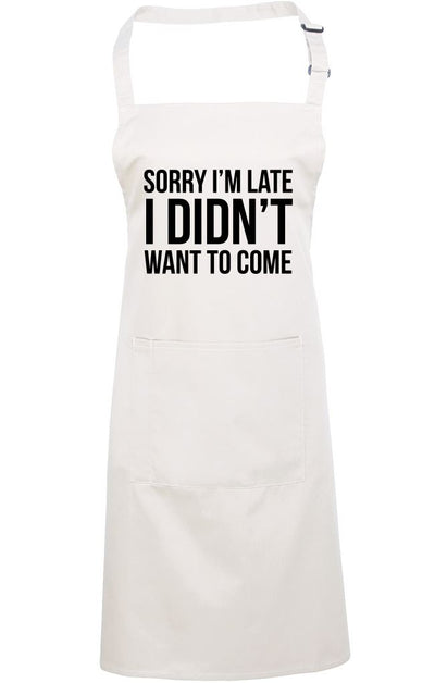 Sorry I'm Late I Didn't Want to Come - Apron - Chef Cook Baker