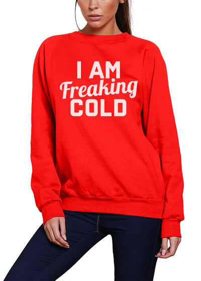 I am Freaking Cold - Youth & Womens Sweatshirt