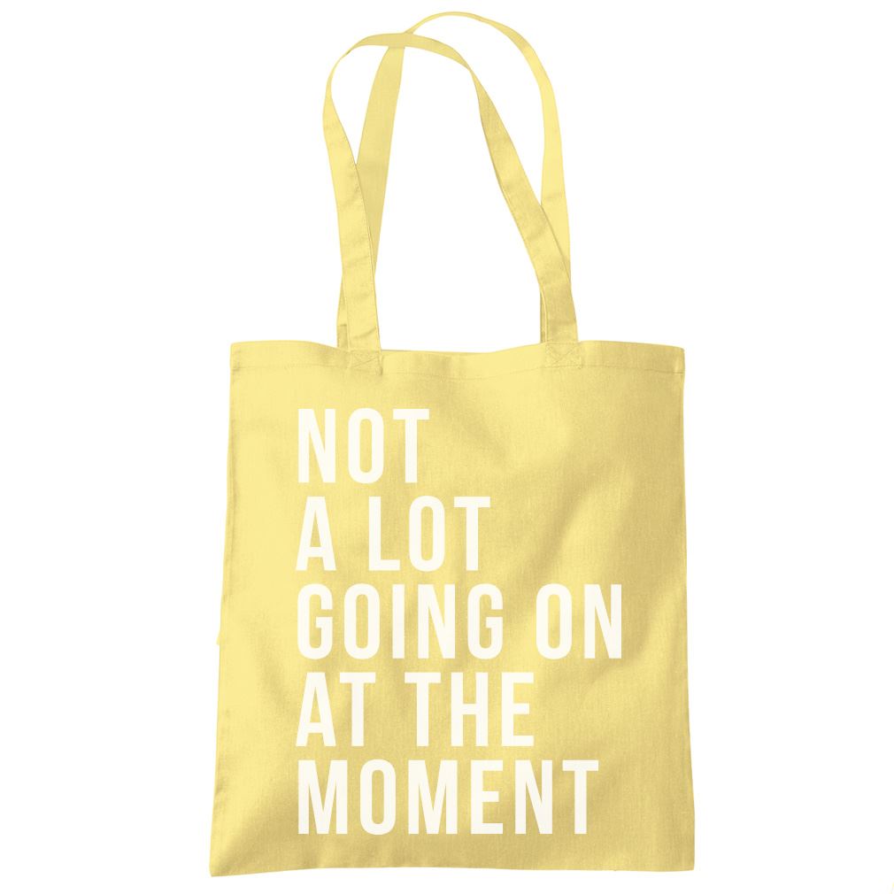 Not A Lot Going On at The Moment - Tote Shopping Bag