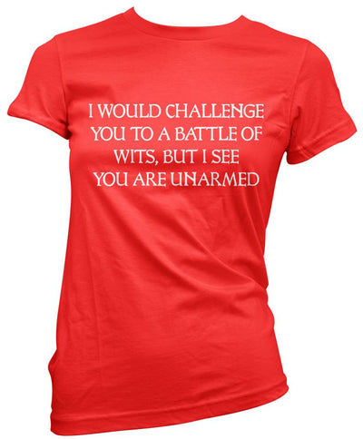 I Would Challenge You To a Battle of Wits - Womens T-Shirt