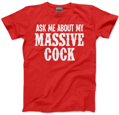 Ask Me About My Massive Cock - Mens T-Shirt