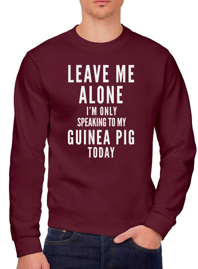 Leave Me Alone I'm Only Talking To My Guinea Pig - Youth & Mens Sweatshirt