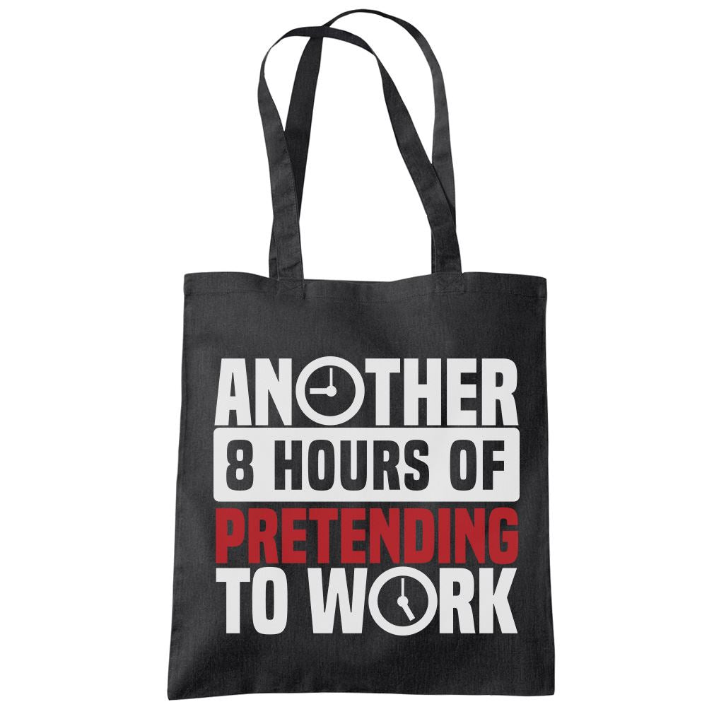 Another 8 Hours of Pretending to Work - Tote Shopping Bag