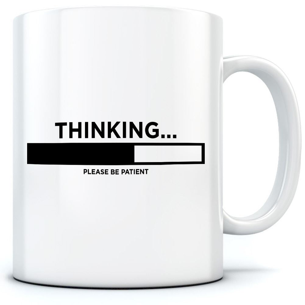 Thinking ... Please Be Patient - Mug for Tea Coffee