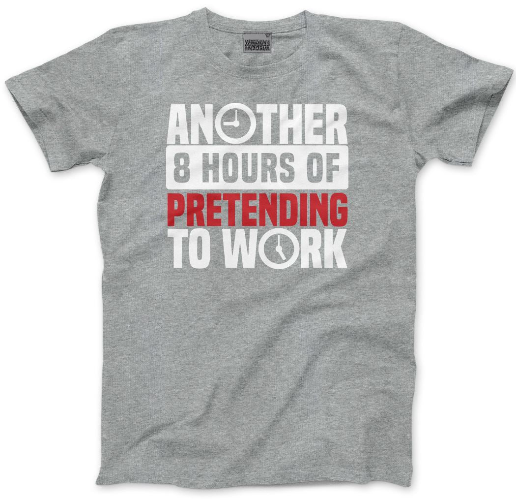 Another 8 Hours of Pretending to Work - Mens and Youth Unisex T-Shirt