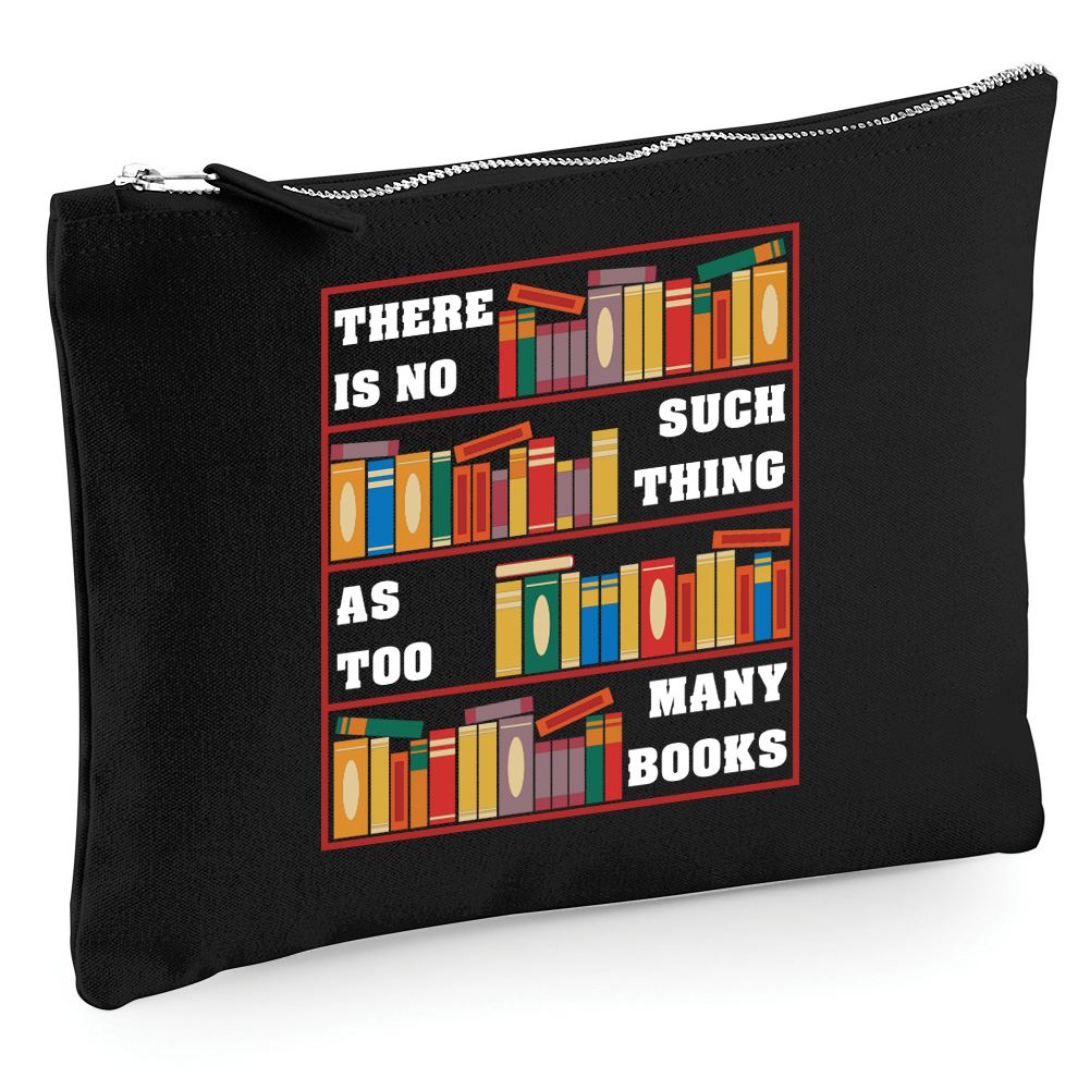 There Is No Such Thing As Too Many Books - Zip Bag Costmetic Make up Bag Pencil Case Accessory Pouch