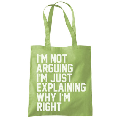 I'm Not Arguing I'm Just Explaining Why I'm Right - Tote Shopping Bag