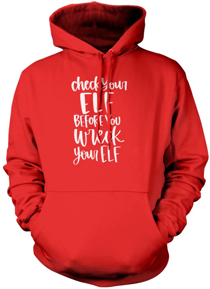 Check Your Elf Before You Wreck Your Elf - Unisex Hoodie