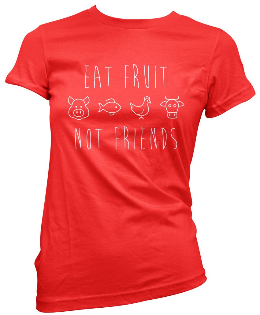Eat Fruit Not Friends - Womens T-Shirt
