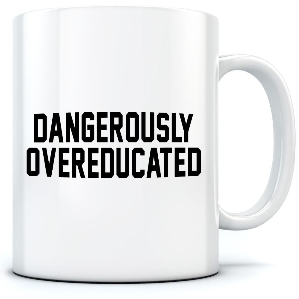 Dangerously Overeducated - Mug for Tea Coffee