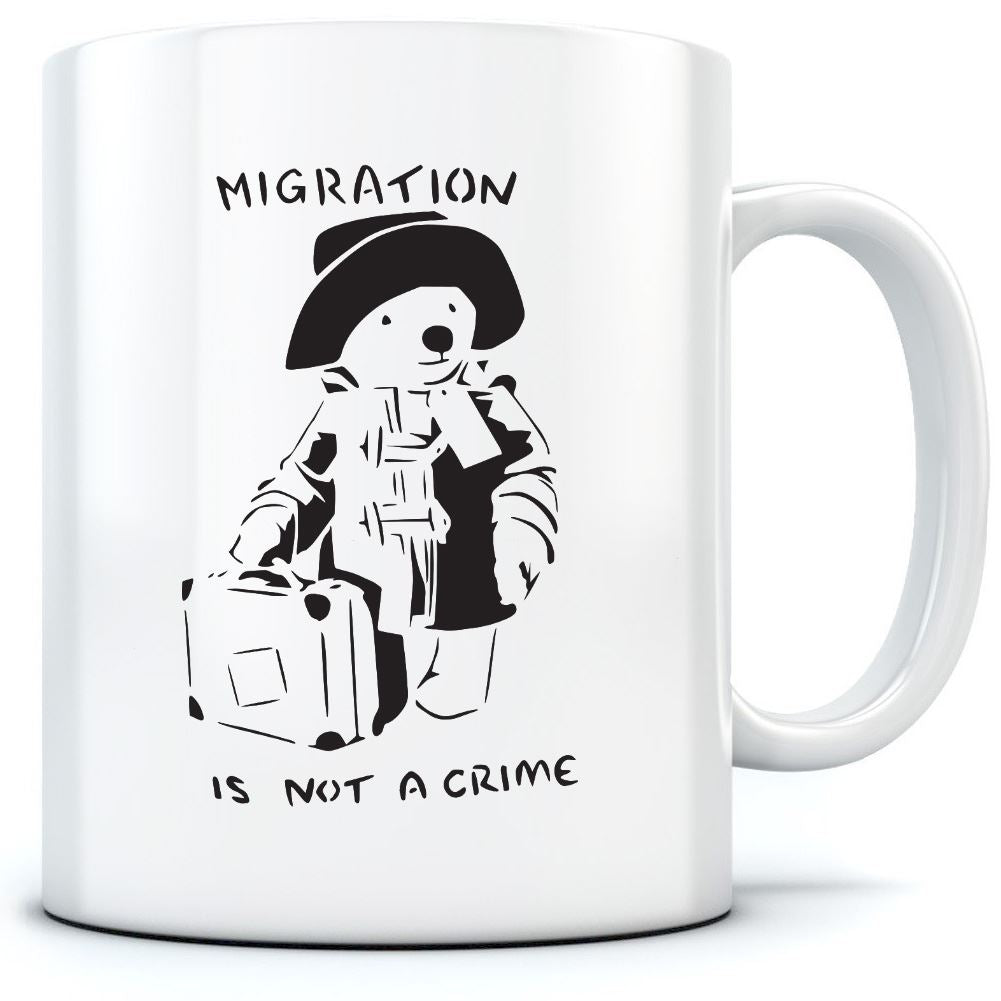 Migration is not a Crime Banksy - Mug for Tea Coffee