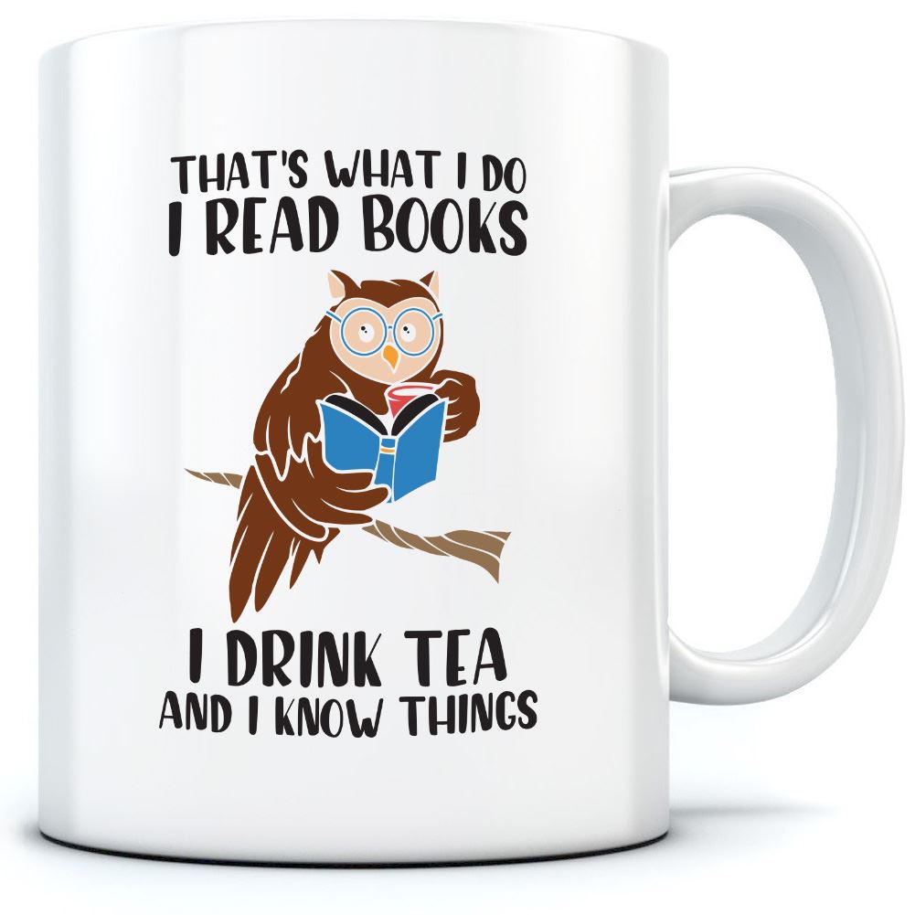 That's What I do I Read Books I Drink Tea and I Know Things - Mug for Tea Coffee