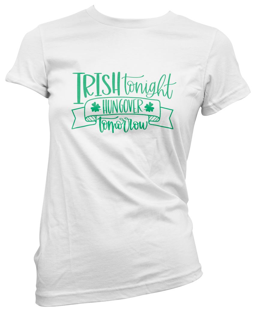 Irish Tonight Hungover Tomorrow St Patrick's Day - Womens T-Shirt