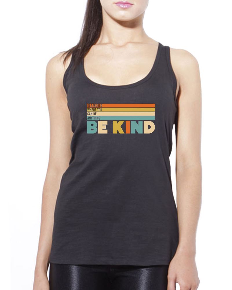 In a World Where You Can Be Anything Be Kind - Womens Vest Tank Top