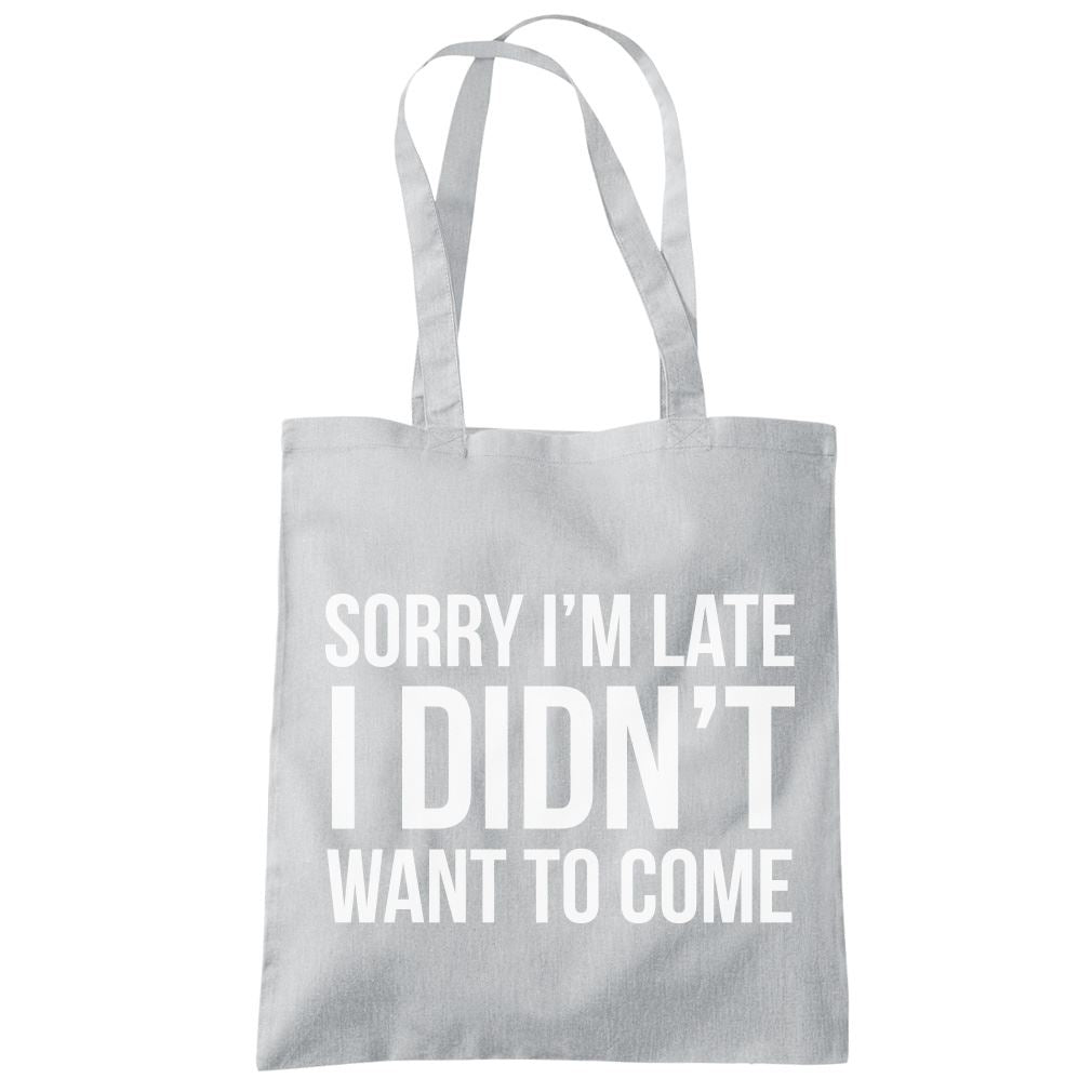 Sorry I'm Late I Didn't Want to Come - Tote Shopping Bag