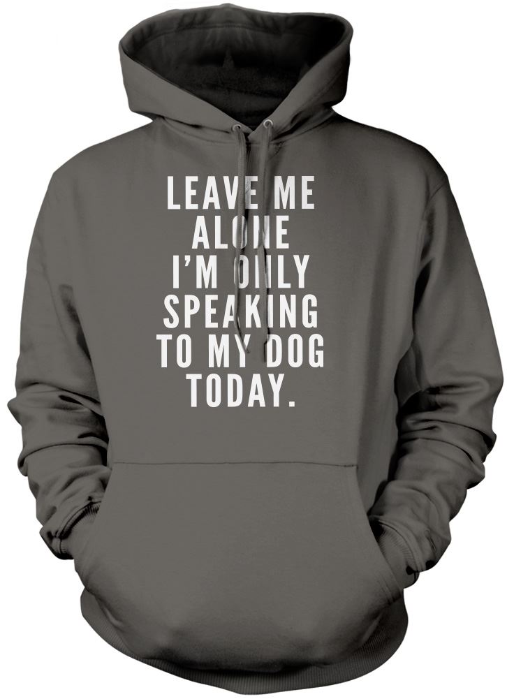 Leave Me Alone I am Only Speaking to My Dog - Kids Unisex Hoodie