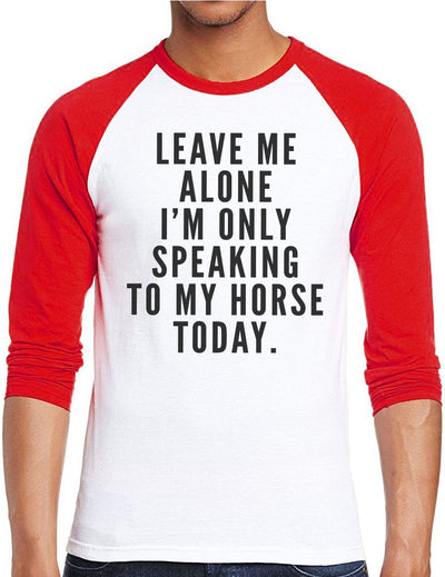 Leave Me Alone I'm Only Talking To My Horse - Men Baseball Top