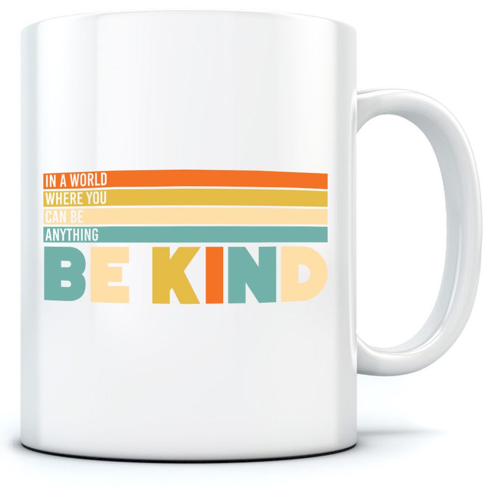 In a World Where You Can Be Anything Be Kind - Mug for Tea Coffee