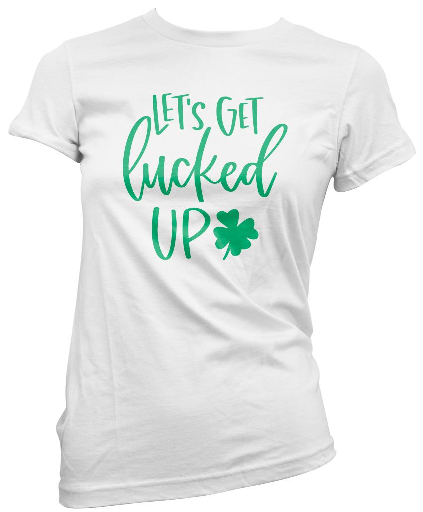Lets Get Lucked Up St Patrick's Day - Womens T-Shirt