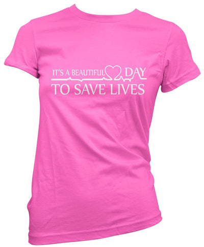 It's a Beautiful Day To Save Lives - Womens T-Shirt