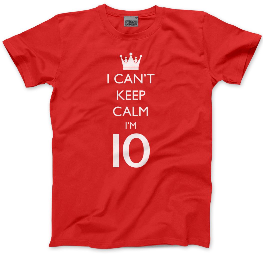 I Can't Keep Calm I'm 10 - Kids T-Shirt