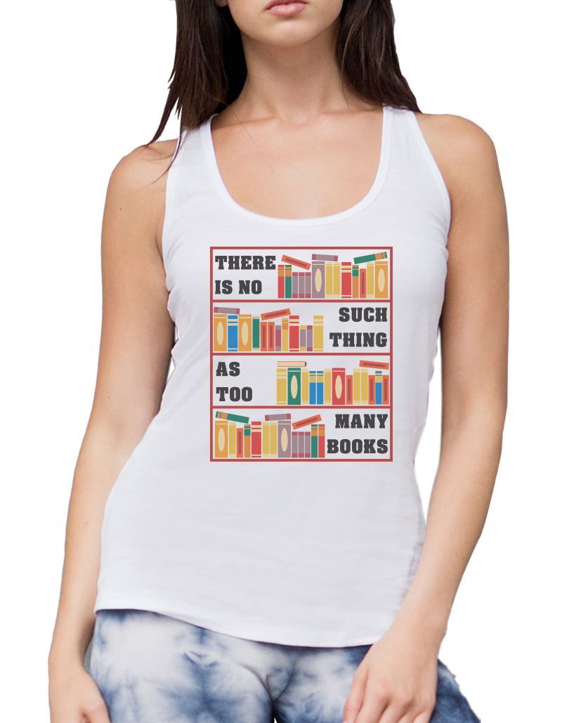 There Is No Such Thing As Too Many Books - Womens Vest Tank Top