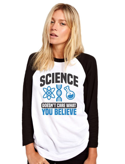 Science Doesn't Care What You Believe - Womens Baseball Top