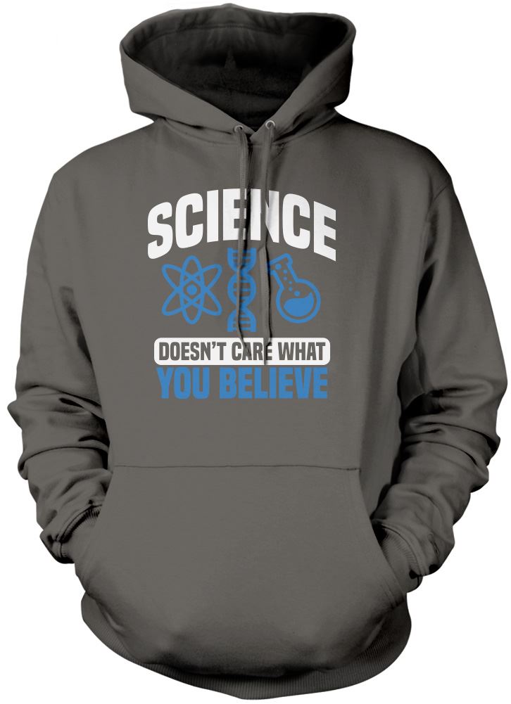 Science Doesn't Care What You Believe - Unisex Hoodie