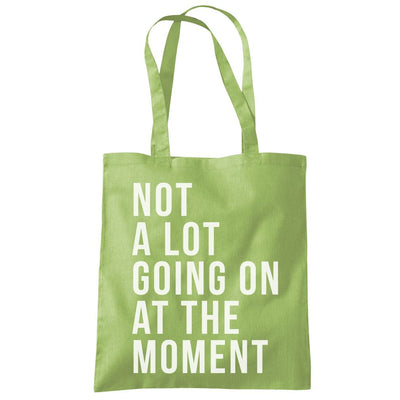 Not A Lot Going On at The Moment - Tote Shopping Bag