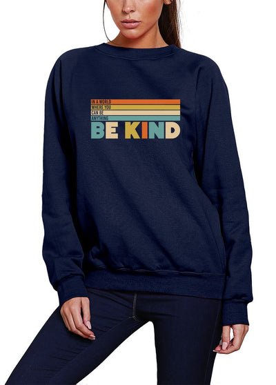 In a World Where You Can Be Anything Be Kind - Youth & Womens Sweatshirt